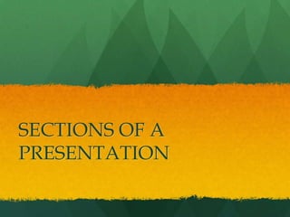 SECTIONS OF A
PRESENTATION
 