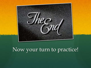 Now your turn to practice!
 