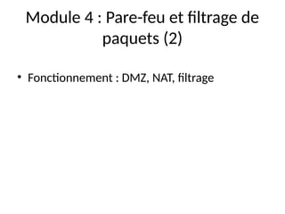 Module 4 : Pare-feu et filtrage de
paquets (2)
• Fonctionnement : DMZ, NAT, filtrage
 