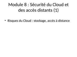 Module 8 : Sécurité du Cloud et
des accès distants (1)
• Risques du Cloud : stockage, accès à distance
 