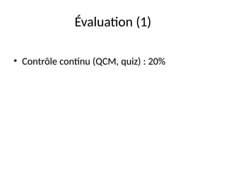 Évaluation (1)
• Contrôle continu (QCM, quiz) : 20%
 
