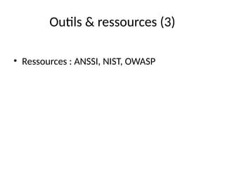 Outils & ressources (3)
• Ressources : ANSSI, NIST, OWASP
 
