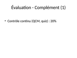 Évaluation - Complément (1)
• Contrôle continu (QCM, quiz) : 20%
 