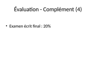 Évaluation - Complément (4)
• Examen écrit final : 20%
 