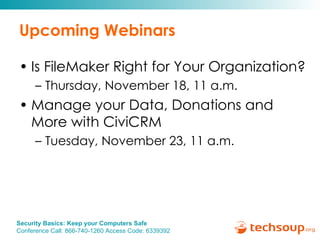 Upcoming Webinars Is FileMaker Right for Your Organization?  Thursday, November 18, 11 a.m. Manage your Data, Donations and More with CiviCRM Tuesday, November 23, 11 a.m. 