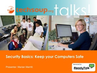 Security Basics: Keep your Computers Safe Presenter: Marian Merritt Sponsored by 