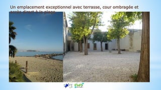 Un emplacement exceptionnel avec terrasse, cour ombragée et
accès direct à la plage.
 