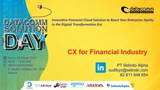 CX for Financial Industry
PT Selindo Alpha
sudibyo@selindo.com
62 811 848 654
 