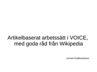 Artikelbaserat arbetssätt i VOICE,  med goda råd från Wikipedia Lennart Guldbrandsson 