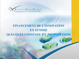 FINANCEMENT DE L’INNOVATION  EN TUNISIE QUELQUES CONSTATS  ET  PROPOSITIONS 