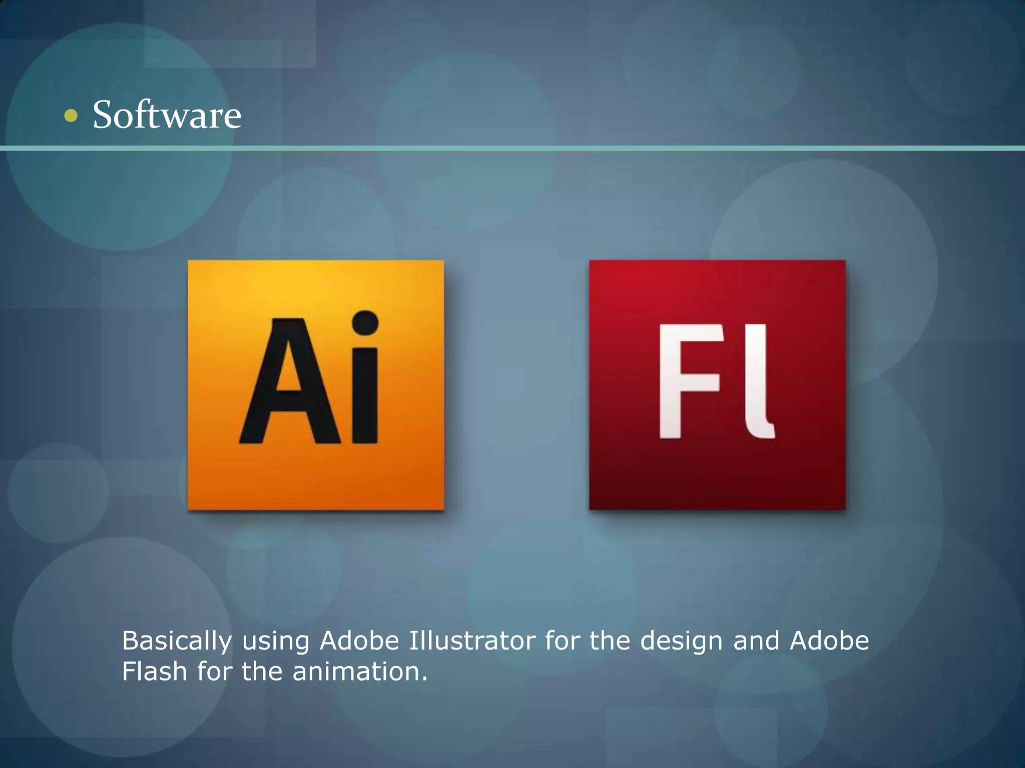 SoftwareBasically using Adobe Illustrator for the design and Adobe Flash for the animation.