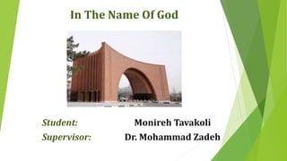 In The Name Of God
Student: Monireh Tavakoli
Supervisor: Dr. Mohammad Zadeh
 