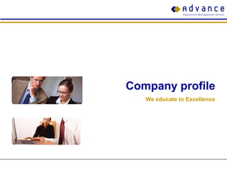 Company profile
   We educate to Excellence
 