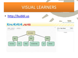 VISUAL LEARNERS
• http://bubbl.us
 