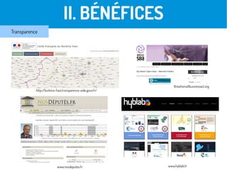 II. BÉNÉFICES
Transparence
www.nosdeputes.fr
http://burkina-faso.transparence-aide.gouv.fr/
Breizhsmallbusinessact.org
www.hyblab.fr
 