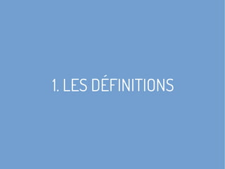 1. LES DÉFINITIONS
 