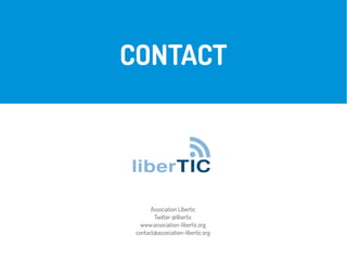 CONTACT
Association Libertic
Twitter @libertic
www.association-libertic.org
contact@association-libertic.org
 