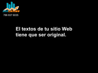 786 837 6035

El textos de tu sitio Web
tiene que ser original.

 