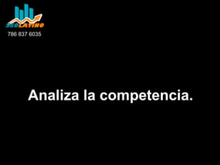 786 837 6035

Analiza la competencia.

 