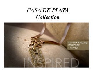 CASA DE PLATA 
Collection 
 