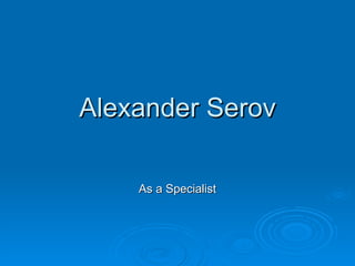 Alexander Serov As a Specialist 