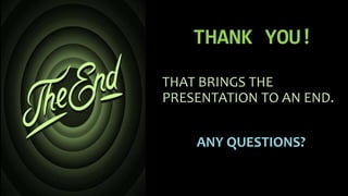 THANK YOU!
THAT BRINGS THE
PRESENTATION TO AN END.
ANY QUESTIONS?
 