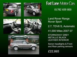 01782 659 800 Land Rover Range Rover Sport 2.7, TDV6 S, Automatic  41,000 Miles 2007 07  STORNOWAY GREY METALLIC BLACK LEATHER INTERIOR Xenon headlights & Front and Rear parking sensors £22,995 