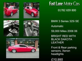 01782 659 800 BMW 3 Series 325i SE Automatic  59,000 Miles 2006 06  BRIGHT RED WITH BLACK DAKOTA LEATHER Front & Rear parking sensors, Xenon headlights £10,995 