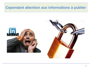Cependant attention aux informations à publier




                                             10
 