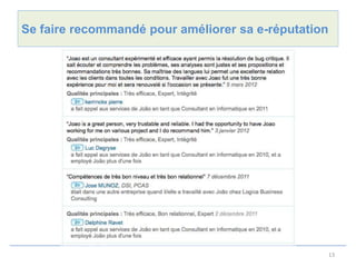 Se faire recommandé pour améliorer sa e-réputation




                                                     13
 