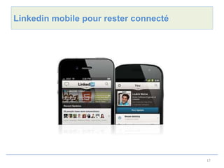 Linkedin mobile pour rester connecté




                                       17
 