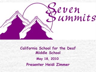California School for the Deaf
         Middle School
        May 18, 2010
   Presenter Heidi Zimmer
 