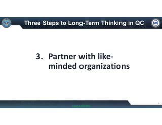 Three Steps to Long-Term Thinking in QC
3. Partner with like‐
minded organizations
8
UNCLASSIFIED
 