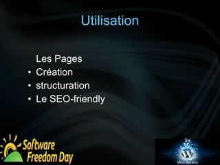 Utilisation 
Les Pages 
• Création 
• structuration 
• Le SEO-friendly 
 
