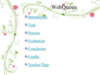 WebQuests
Introduction
Task
Process
Evaluation
Conclusion
Credits
Teacher Page
 