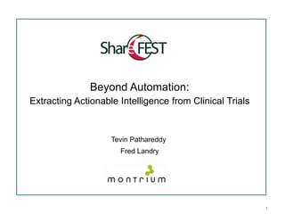 1 Beyond Automation: Extracting Actionable Intelligence from Clinical Trials Tevin Pathareddy  Fred Landry 
