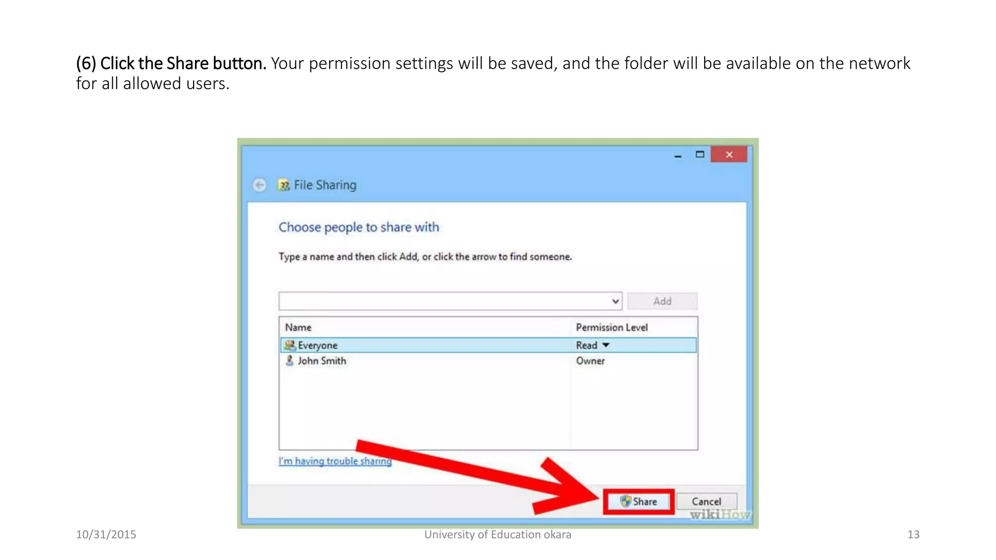 (6) Click the Share button. Your permission settings will be saved, and the folder will be available on the network
for all allowed users.
10/31/2015 University of Education okara 13
 