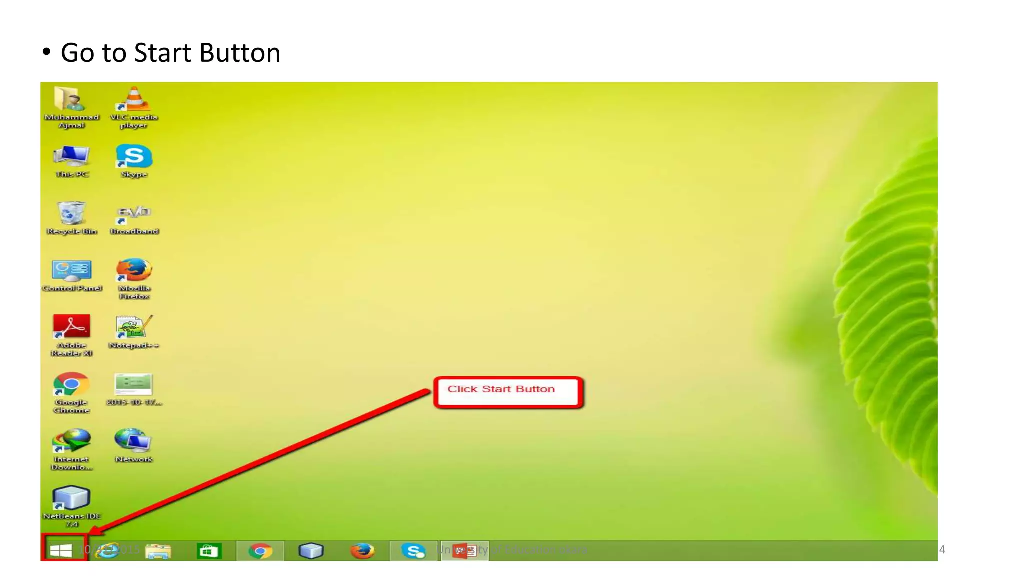 • Go to Start Button
10/31/2015 University of Education okara 4
 