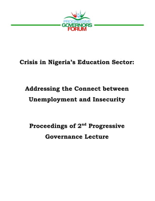 Crisis in Nigeria’s Education Sector:
Addressing the Connect between
Unemployment and Insecurity
Proceedings of 2nd
Progressive
Governance Lecture
 