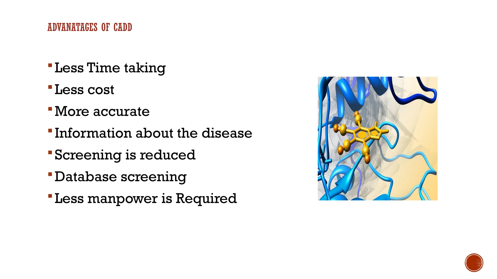 ADVANATAGES OF CADD
Less Time taking
Less cost
More accurate
Information about the disease
Screening is reduced
Database screening
Less manpower is Required
 