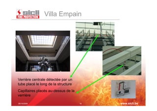 Villa Empain




Verrière centrale détectée par un
tube placé le long de la structure
Capillaires placés au-dessus de la
verrière

05/10/2009                           18   www.sicli.be
 