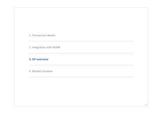 1. Transaction details


2. Integration with NLMK


3. SIF overview


4. Market situation




                           10
 
