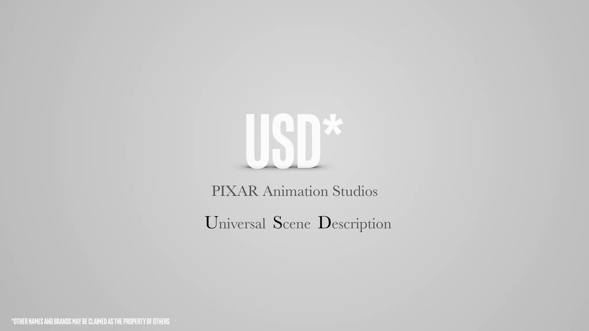 USD*PIXAR Animation Studios
Universal Scene Description
*OTHERNAMESANDBRANDSMAYBECLAIMEDASTHEPROPERTYOFOTHERS
 