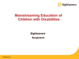 Mainstreaming Education of  Children with Disabilities Sightsavers  Bangladesh 