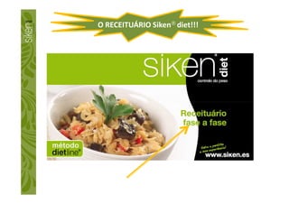 O RECEITUÁRIO Siken® diet!!!
 