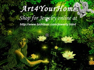 Shop for Jewelry online at http://www.bidideas.com/jewerly.html Art4YourHome 