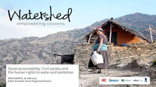 Social accountability: Civil society and
the human rights to water and sanitation
WASH DEBATE, 26 JUNE 2019
Esther deVreede, Simavi Programme Director
 