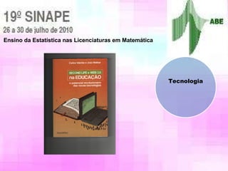 Ensino da Estatística nas Licenciaturas em Matemática Tecnologia 