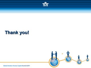 Global Aviation Human Capital Summit 2011
Thank you!Thank you!
 