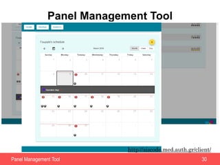 Panel Management Tool 30
Panel Management Tool
Activity schedule (e.g.
unavailability)
http://siscode.med.auth.gr/client/
 
